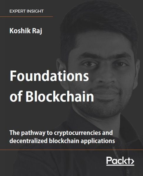 Cover for Koshik Raj · Foundations of Blockchain: The pathway to cryptocurrencies and decentralized blockchain applications (Paperback Book) (2019)