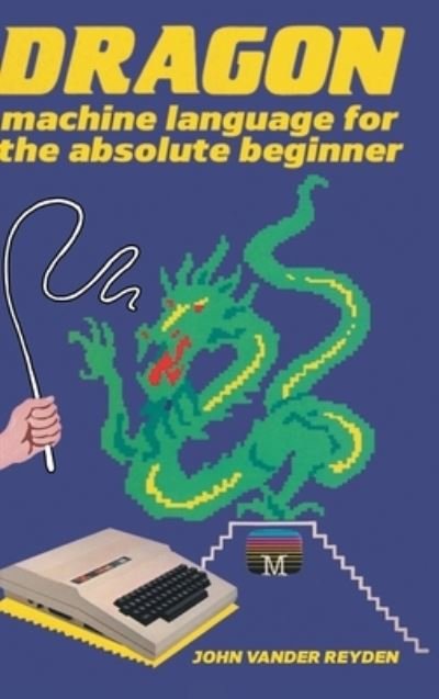 Cover for John Vander Reyden · Dragon Machine Language For The Absolute Beginner (Innbunden bok) (2022)