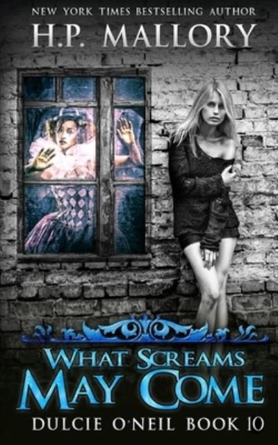 Cover for H P Mallory · What Screams May Come: An Urban Fantasy/ Paranormal Romance - Dulcie O'Neil (Paperback Book) (2019)