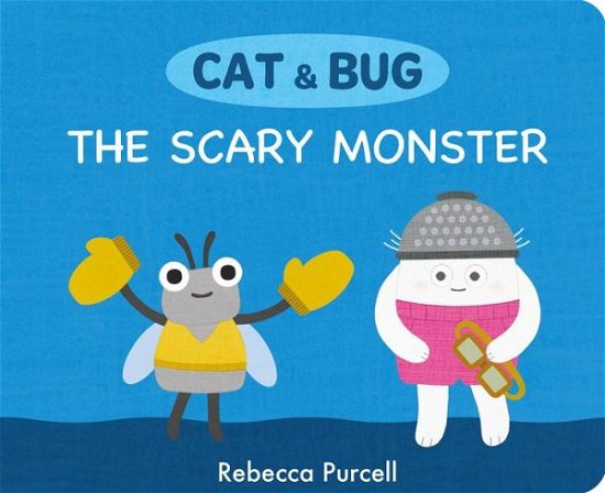 Cover for Rebecca Purcell · Cat &amp; Bug: The Scary Monster - Cat and Bug (Board book) (2023)