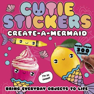 Cover for McLean, Danielle (Managing Editor - LTP Bespoke) · Create-a-Mermaid: Bring Everyday Objects to Life - Cutie Stickers (Pocketbok) (2021)