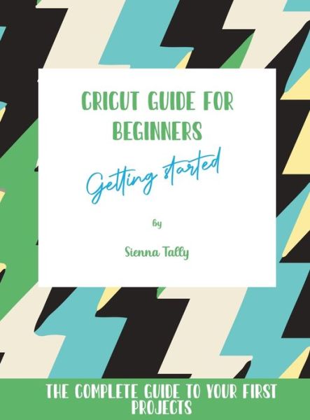 Cover for Sienna Tally · Cricut Guide For Beginners (Hardcover Book) (2021)