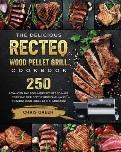 Cover for Chris Green · The Delicious RECTEQ Wood Pellet Grill Cookbook (Paperback Book) (2021)