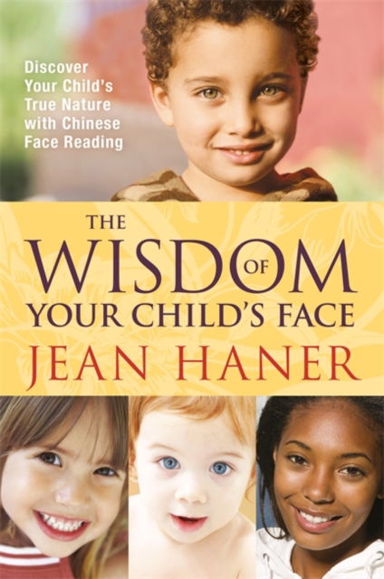 Cover for Jean Haner · The Wisdom of Your Child's Face: Discover Your Child's True Nature with Chinese Face Reading (Paperback Book) (2012)