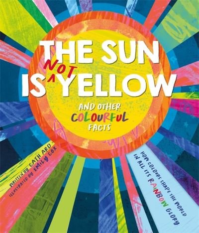 Cover for Autumn Publishing · The Sun is Not Yellow and Other Colourful Facts - Illustrated Reference (Hardcover Book) (2024)