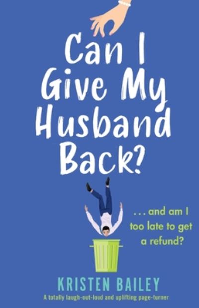 Cover for Kristen Bailey · Can I Give My Husband Back?: A totally laugh out loud and uplifting page turner (Paperback Book) (2020)