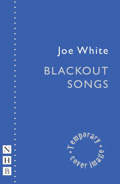 Blackout Songs - NHB Modern Plays - Joe White - Books - Nick Hern Books - 9781839041396 - November 10, 2022