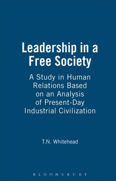 Cover for T.N. Whitehead · Leadership in a Free Society: A Study in Human Relations Based on an Analysis of Present-Day Industrial Civilization (Hardcover Book) (2003)