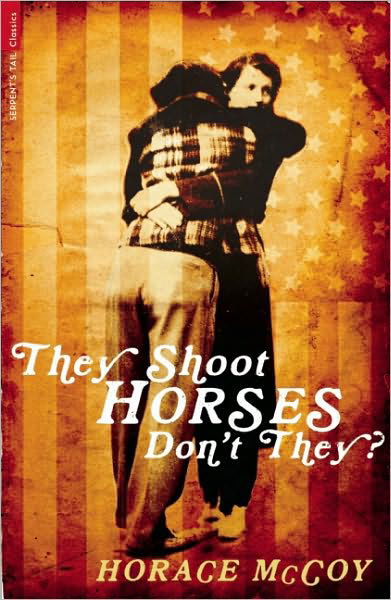 They Shoot Horses, Don't They? - Serpent's Tail Classics - Horace McCoy - Książki - Profile Books Ltd - 9781846687396 - 17 maja 2011