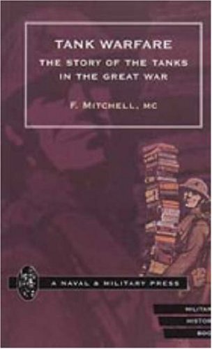 Tank Warfare. the Story of the Tanks in the Great War - MC by - Bücher - Naval & Military Press - 9781847341396 - 20. Juni 2006