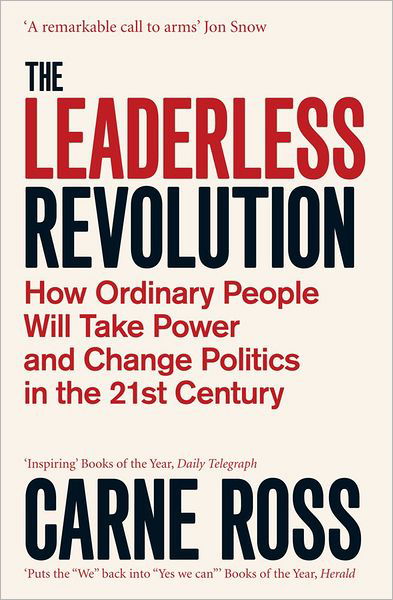The Leaderless Revolution: How Ordinary People will Take Power and Change Politics in the 21st Century - Carne Ross - Libros - Simon & Schuster Ltd - 9781847396396 - 7 de junio de 2012