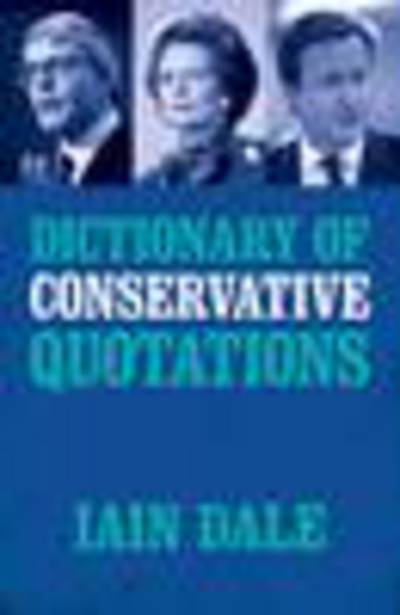 Cover for Iain Dale · Dictionary of Conservative Quotations (Paperback Book) (2013)