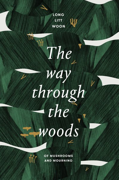 Cover for Long Litt Woon · The Way Through the Woods: of mushrooms and mourning (Gebundenes Buch) (2019)
