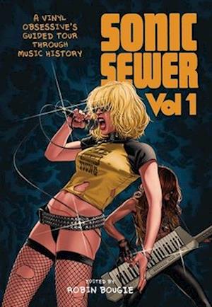 Sonic Sewer: A VINYL OBSESSIVE'S GUIDED TOUR THROUGH MUSIC HISTORY - Robin Bougie - Books - FAB Press - 9781913051396 - May 27, 2025