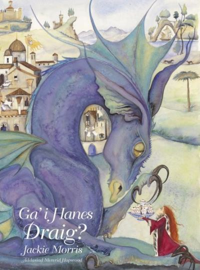 Ga' i Hanes Draig? - Jackie Morris - Books - Graffeg Limited - 9781913134396 - July 5, 2019