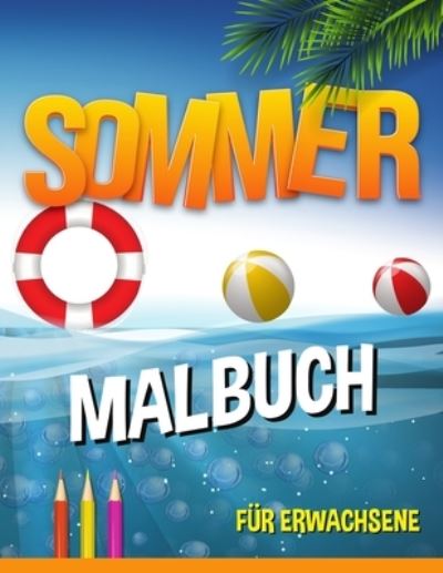 Sommer Malbuch: entspannende Strand-Urlaubs-Szenen, friedliche Ozean-Landschaften - Amelia Sealey - Książki - Amelia Sealey - 9781915015396 - 6 sierpnia 2021