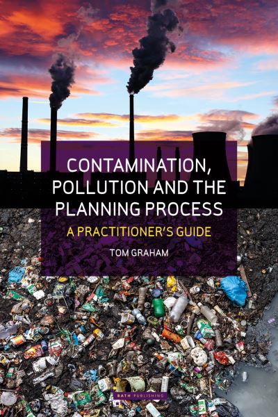 Cover for Tom Graham · Contamination, Pollution &amp; the Planning Process: A Practitioner's Guide (Paperback Book) (2023)