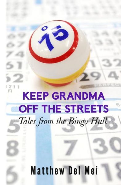 Cover for Matthew Del Mei · Keep Grandma off the Streets: Tales from the Bingo Hall (Life Rattle New Publishers Series) (Paperback Book) (2013)