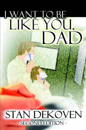 Cover for Stan Dekoven · I Want to Be Like You Dad (Paperback Book) (2005)