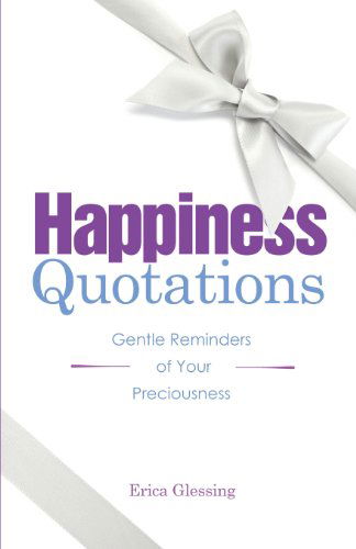 Cover for Erica M Glessing · Happiness Quotations: Gentle Reminders of Your Preciousness (Paperback Book) (2011)