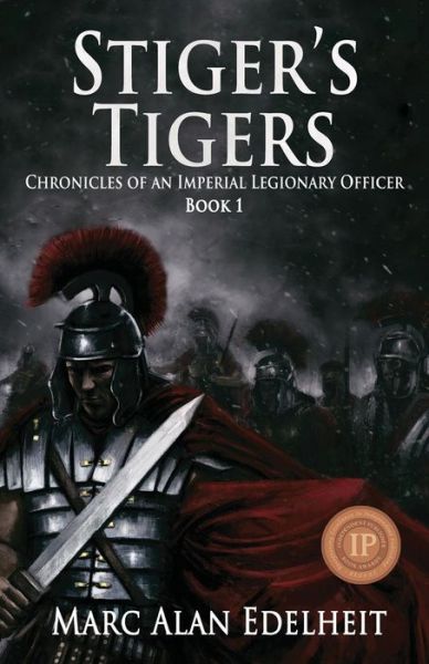 Stiger's Tigers - Chronicles of an Imperial Legionary Officer - Marc Alan Edelheit - Książki - Telemachus Press, LLC - 9781942899396 - 16 czerwca 2015