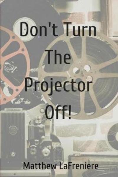 Cover for Matthew Lafreniere · Don't Turn the Projector Off! (Paperback Book) (2018)