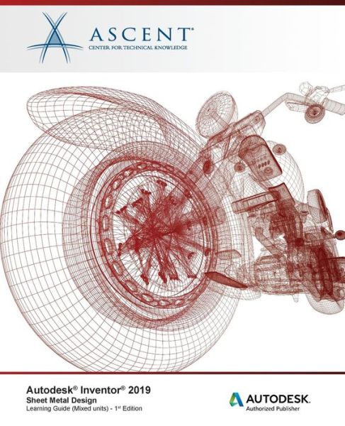 Autodesk Inventor 2019 : Sheet Metal Design : Autodesk Authorized Publisher - Ascent - Center for Technical Knowledge - Kirjat - ASCENT, Center for Technical Knowledge - 9781947456396 - tiistai 19. kesäkuuta 2018