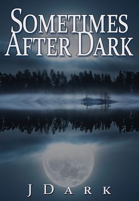 Sometimes After Dark - J Dark - Books - Water Dragon Publishing - 9781949139396 - July 1, 2019