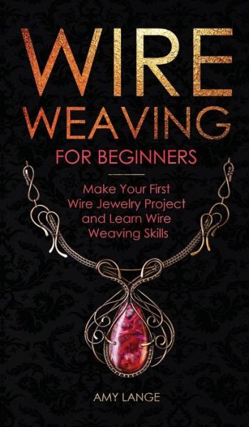 Cover for Amy Lange · Wire Weaving for Beginners (Hardcover Book) (2019)