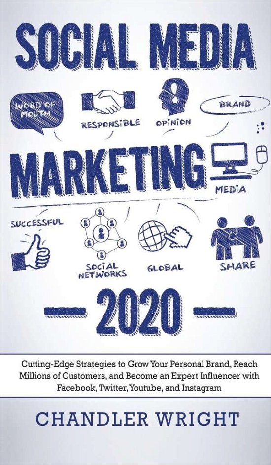 Cover for Chandler Wright · Social Media Marketing: 2020 - Cutting-Edge Strategies to Grow Your Personal Brand, Reach Millions of Customers, and Become an Expert Influencer with Facebook, Twitter, Youtube and Instagram (Gebundenes Buch) (2020)