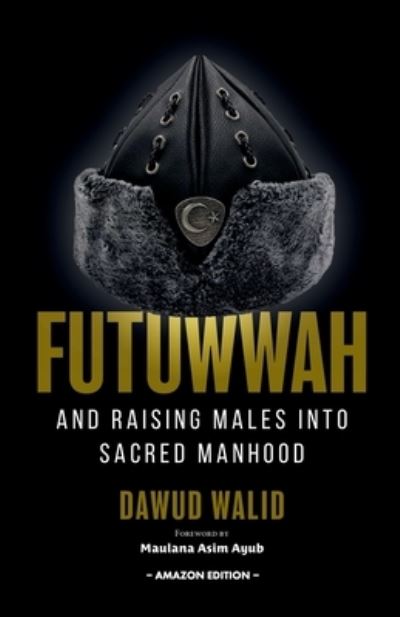 Cover for Dawud Walid · Futuwwah and Raising Males into Sacred Manhood (Paperback Book) (2022)