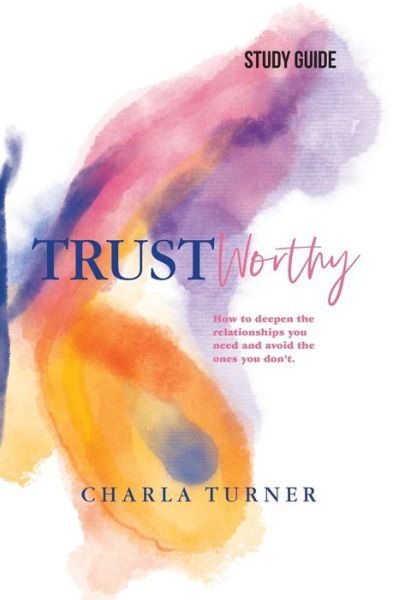 Cover for Charla Turner · TrustWorthy - Study Guide: How to deepen the relationships you need and avoid the ones you don't. (Paperback Book) (2022)