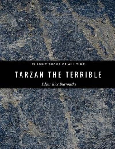 Tarzan The Terrible - Edgar Rice Burroughs - Books - Createspace Independent Publishing Platf - 9781974298396 - August 6, 2017