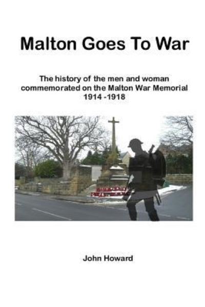 Malton Goes To War - John Howard - Książki - Createspace Independent Publishing Platf - 9781976418396 - 11 grudnia 2017