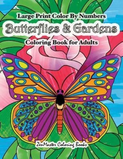 Cover for Zenmaster Coloring Books · Large Print Color By Numbers Butterflies &amp; Gardens Coloring Book For Adults: Easy and Simple Large Pictures Adult Color By Numbers Coloring Book with Simple Designs, Butterflies, Flowers, and Botanical Scenes for Stress Relief and Relaxation - Adult Color (Pocketbok) (2017)