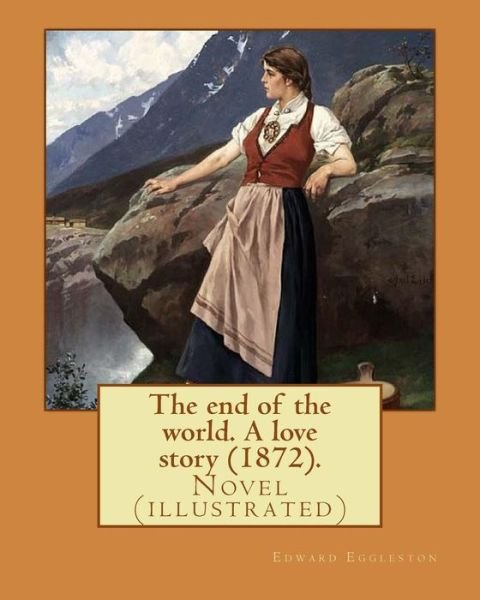 Cover for Deceased Edward Eggleston · The End of the World. a Love Story (1872). by (Paperback Bog) (2017)