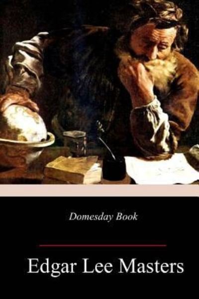 Domesday Book - Edgar Lee Masters - Livros - Createspace Independent Publishing Platf - 9781982093396 - 8 de janeiro de 2018