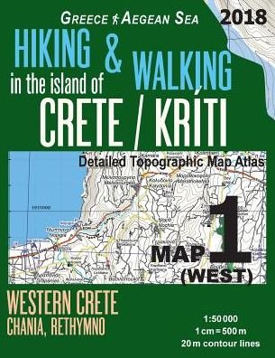 Cover for Sergio Mazitto · Hiking &amp; Walking in the Island of Crete / Kriti Map 1 (West) Detailed Topographic Map Atlas 1: 50000 Western Crete Chania, Rethymno Greece Aegean Sea: Trails, Hikes &amp; Walks Topographic Map - Hopping Greek Islands Travel Guide Maps (Paperback Bog) (2018)