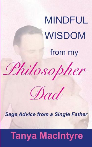 Philosopher Dad - Tanya MacIntyre - Books - One Thousand Trees - 9781988215396 - January 26, 2019