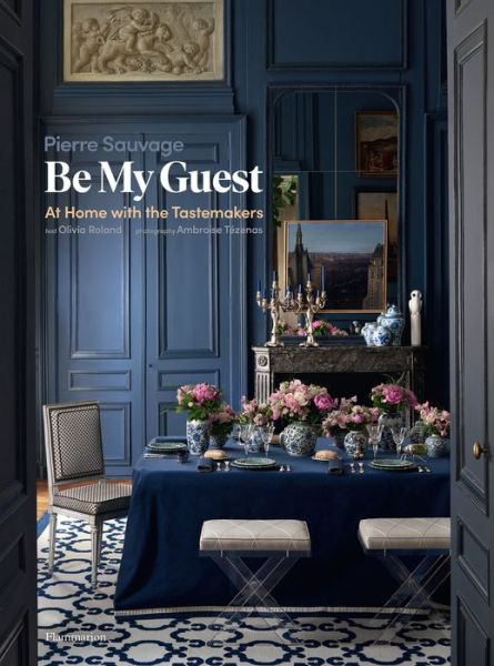 Cover for Pierre Sauvage · Be My Guest: At Home with the Tastemakers (Hardcover Book) (2020)