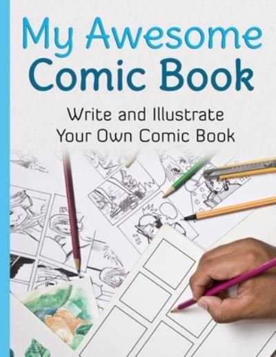 My Awesome Comic Book: Write and Illustrate Your Own Comic Book - Awesome Comic Sketchbooks - Awesome Comic Book Creator - Kirjat - Awesome Comic Sketchbooks - 9782956857396 - sunnuntai 6. joulukuuta 2020
