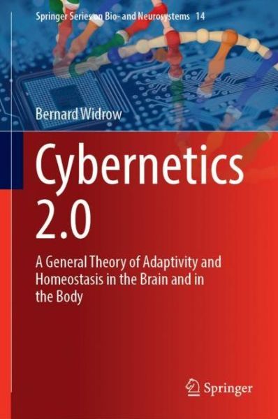 Cover for Bernard Widrow · Cybernetics 2.0: A General Theory of Adaptivity and Homeostasis in the Brain and in the Body - Springer Series on Bio- and Neurosystems (Hardcover Book) [1st ed. 2023 edition] (2022)