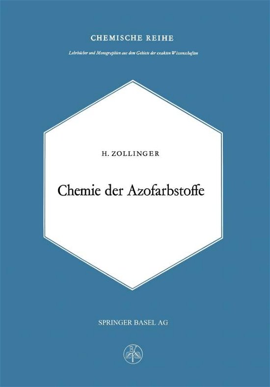 Cover for H Zollinger · Chemie Der Azofarbstoffe: Lehrbucher Und Monographien Aus Dem Gebiete Der Exakten Wissenschaften (Pocketbok) [Softcover Reprint of the Original 1st 1958 edition] (2014)