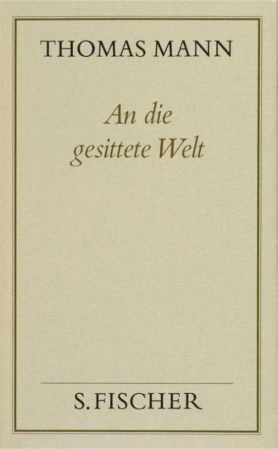 An Die Gesittete Welt - Thomas Mann - Bøger -  - 9783100482396 - 
