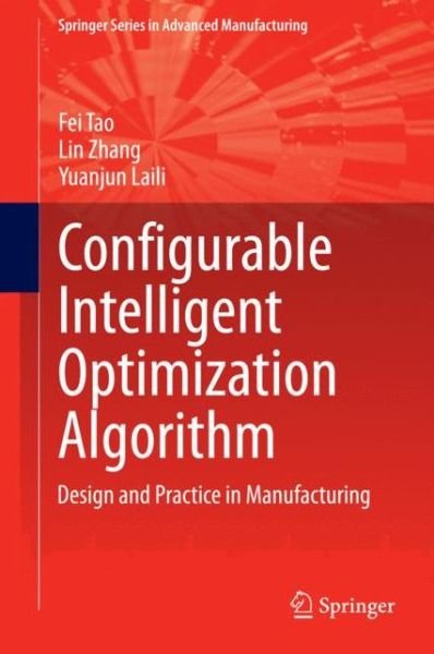 Cover for Fei Tao · Configurable Intelligent Optimization Algorithm: Design and Practice in Manufacturing - Springer Series in Advanced Manufacturing (Hardcover Book) [2015 edition] (2014)