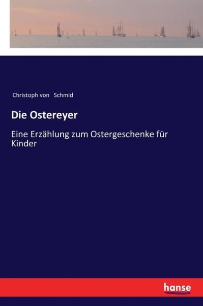 Die Ostereyer - Christoph Von Schmid - Boeken - Hansebooks - 9783337361396 - 23 november 2017