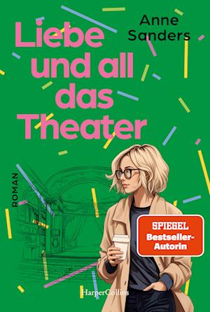 Liebe und all das Theater - Anne Sanders - Kirjat - HarperCollins Taschenbuch - 9783365007396 - tiistai 22. lokakuuta 2024