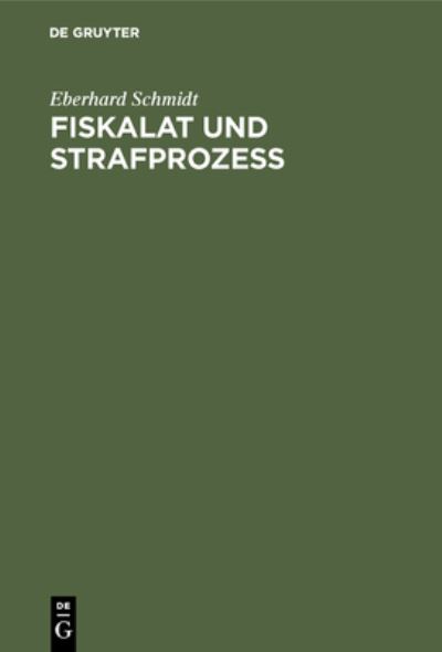 Fiskalat Und Strafprozess - Eberhard Schmidt - Books - Walter de Gruyter - 9783486746396 - 1921