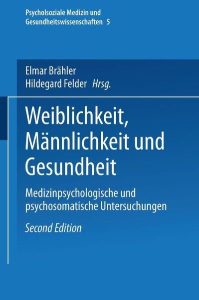 Cover for Elmar Brahler · Weiblichkeit, Mannlichkeit Und Gesundheit: Medizinpsychologische Und Psychosomatische Untersuchungen - Psycholsoziale Medizin Und Gesundheitswissenschaften (Pocketbok) [2nd 2., Vollstandig Uberarb. Und Erw. Aufl. 1999 e edition] (1999)