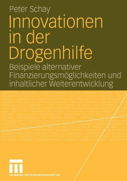 Cover for Peter Schay · Innovationen in Der Drogenhilfe: Beispiele Alternativer Finanzierungsmoeglichkeiten Und Inhaltlicher Weiterentwicklung (Paperback Book) [2006 edition] (2006)